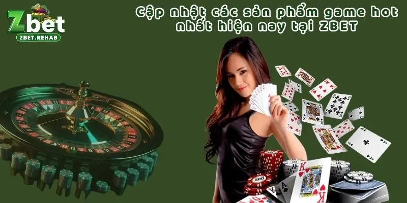 Cập nhật các sản phẩm game hot nhất hiện nay tại ZBET