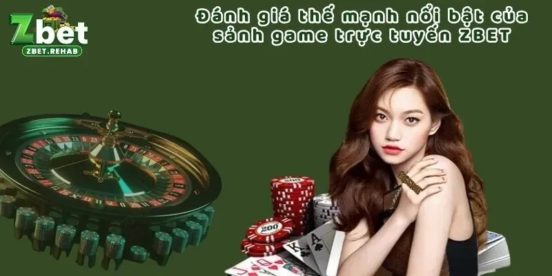 Đánh giá thế mạnh nổi bật của sảnh game trực tuyến ZBET